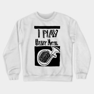 I Play Heavy Metal Crewneck Sweatshirt